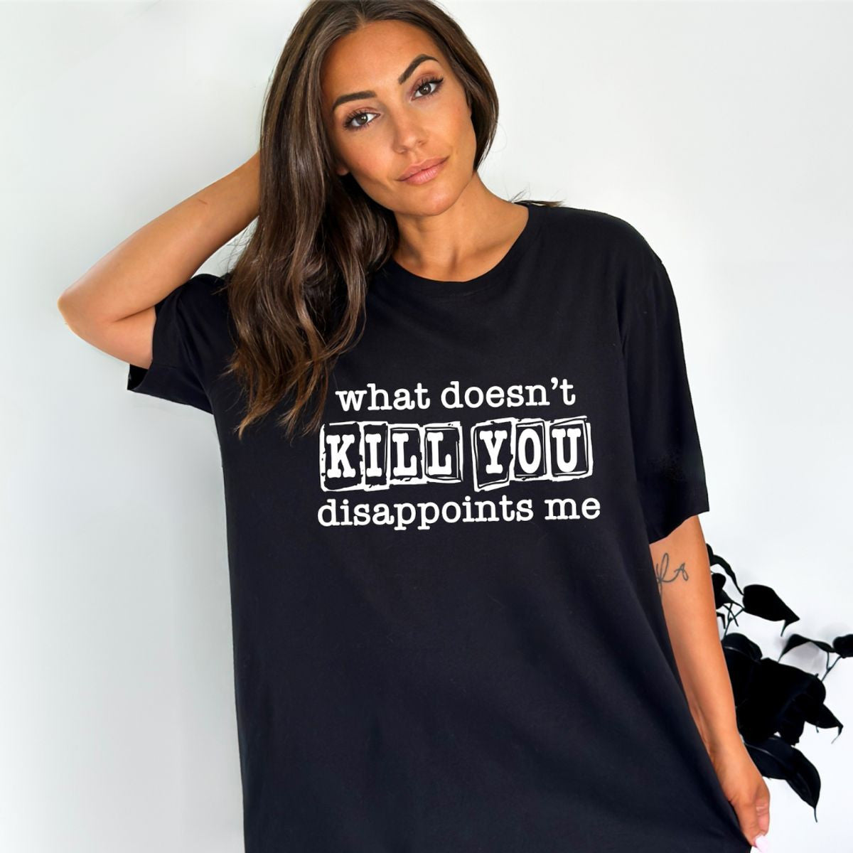 WHAT DOESNT KILL YOU DISAPPOINTS ME T SHIRT