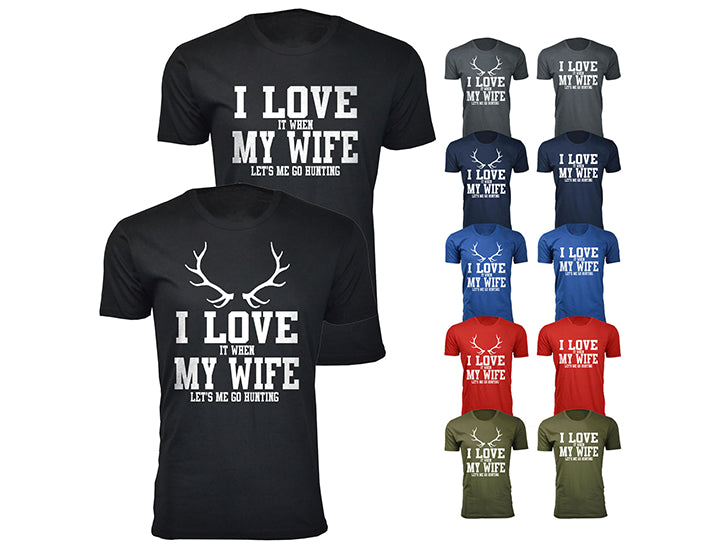 MENS I LOVE IT WHEN MY WIFE LETS ME GO HUNTING T SHIRT