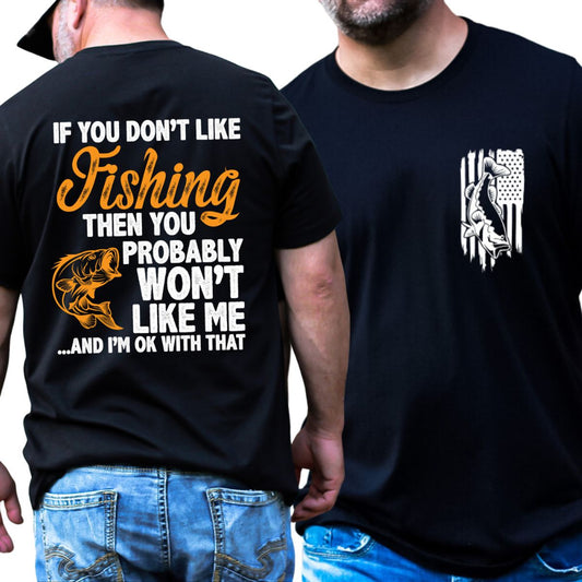 IF YOU DONT LIKE FISHING YOU PROBABLY WONT LIKE ME MENS T SHIRT