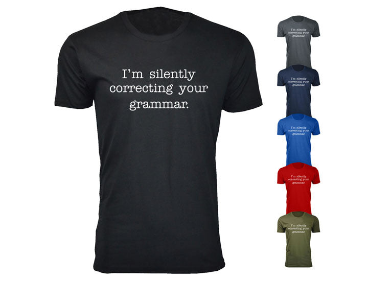 MENS I AM SILENTLY CORRECTING YOUR GRAMMAR T SHIRT