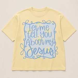 THE LET ME TELL YOU ABOUT MY JESUS DAISY TEE