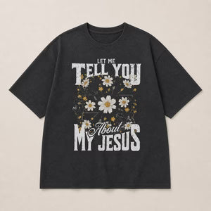 THE LET ME TELL YOU ABOUT MY JESUS VINTAGE DAISY TEE